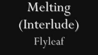 Flyleaf - Melting (Interlude)