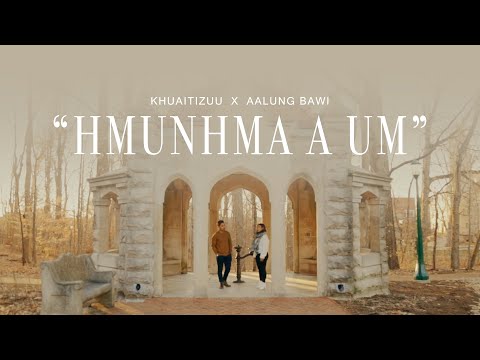 Hmunhma a Um | KhuatiZuu x Aalung Bawi