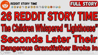  The Children Whispered Lighthouse Seconds Later Their Dangerous Grandfather Reddit Story Time