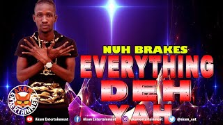 Nuh Brakes - Everything Deh Yah - March 2019