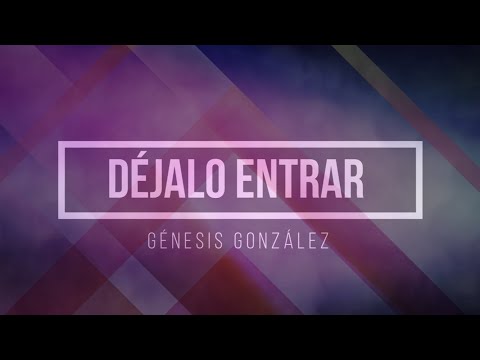 Génesis González - Déjalo Entrar (Vídeo letras)