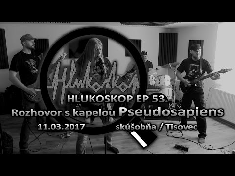 Pseudosapiens - Hlukoskop EP 53. - Rozhovor - Pseudosapiens (11.3.2017)