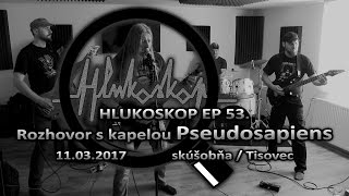 Video Hlukoskop EP 53. - Rozhovor - Pseudosapiens (11.3.2017)