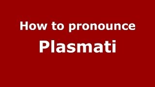 How to pronounce Plasmati