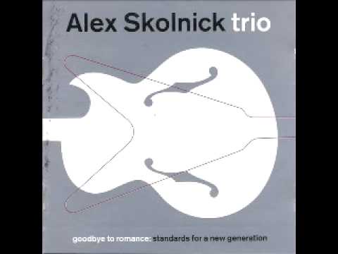 Alex Skolnick Trio - Goodbye To Romance