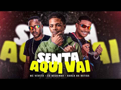SENTA AQUI VAI - BARCA NA BATIDA, MC VEVETO, EO NEGUINHO, MC MENOR DA VG #bregafunk