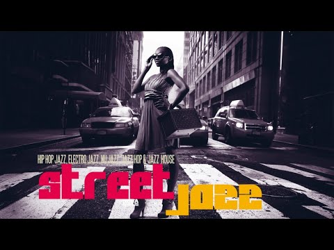 The Best Street Jazz | Acid Jazz, Nu Jazz, Hip Hop Jazz, Lounge and Chillout [Relaxing Jazz]