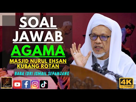 Baba Ismail Sepanjang - SOAL JAWAB AGAMA - Masjid Nurul Ehsan Kubang Rotan