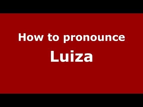 How to pronounce Luiza