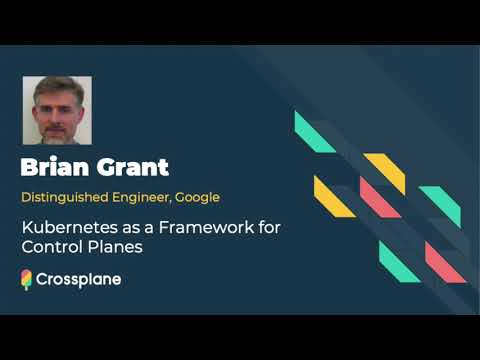 Kubernetes as a Framework for Control Planes featuring Brian Grant, Google