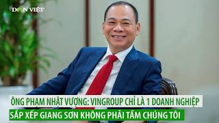 Ông Phạm Nhật Vượng: Vingroup chỉ là một doanh nghiệp, sắp xếp giang sơn không phải tầm chúng tôi 