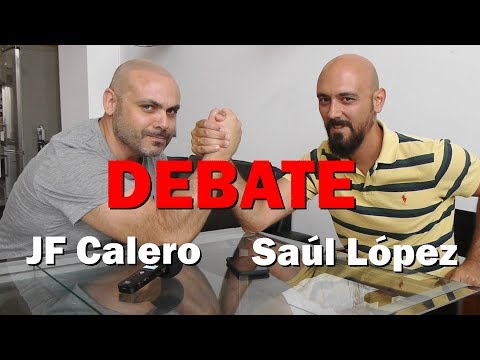 DEBATE SAÚL LÓPEZ – JF CALERO: PARTE II