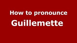 How to pronounce Guillemette 