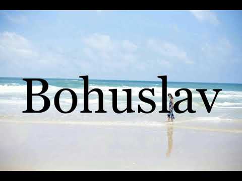 How To Pronounce Bohuslav🌈🌈🌈🌈🌈🌈Pronunciation Of Bohuslav