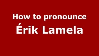 How to pronounce &eacute;rik Lamela