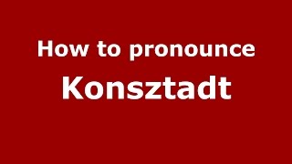 How to pronounce Konsztadt
