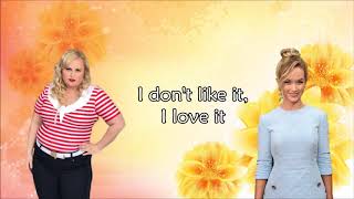 I don&#39;t like it, I love it - Pitch Perfect 3 (lyrics)