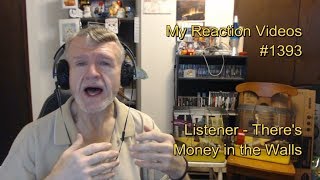 Listener - There&#39;s Money in the Walls : My Reaction Videos #1393