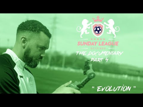 Sunday league Settings The Documentary - Part 4 (Evolution)