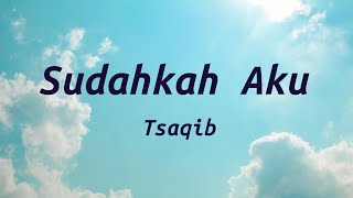 Download lagu Sudahkah Aku - Tsaqib | Lyrics / Lirik mp3