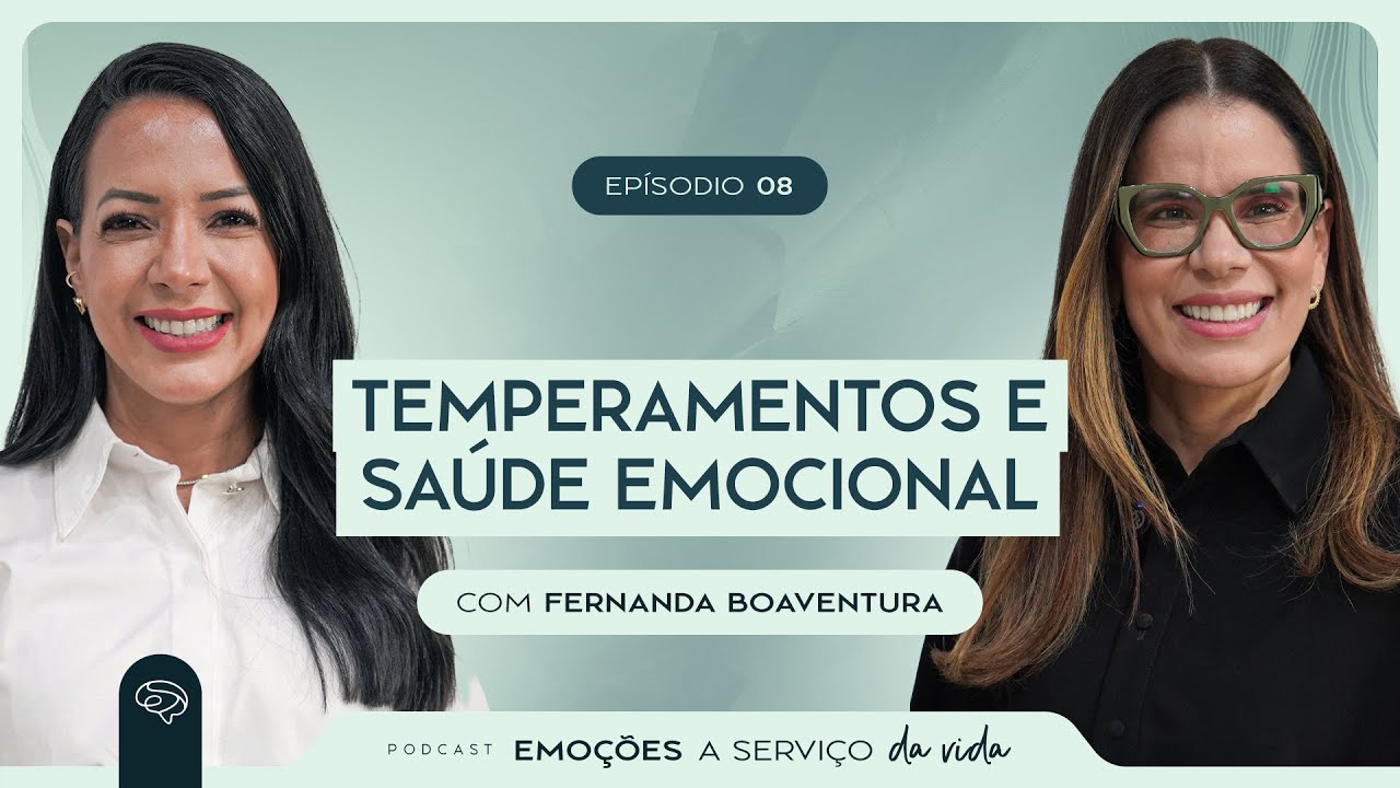 Podcast - Temperamentos e Saúde Emocional | Fê Boaventura e Andrea Chaves