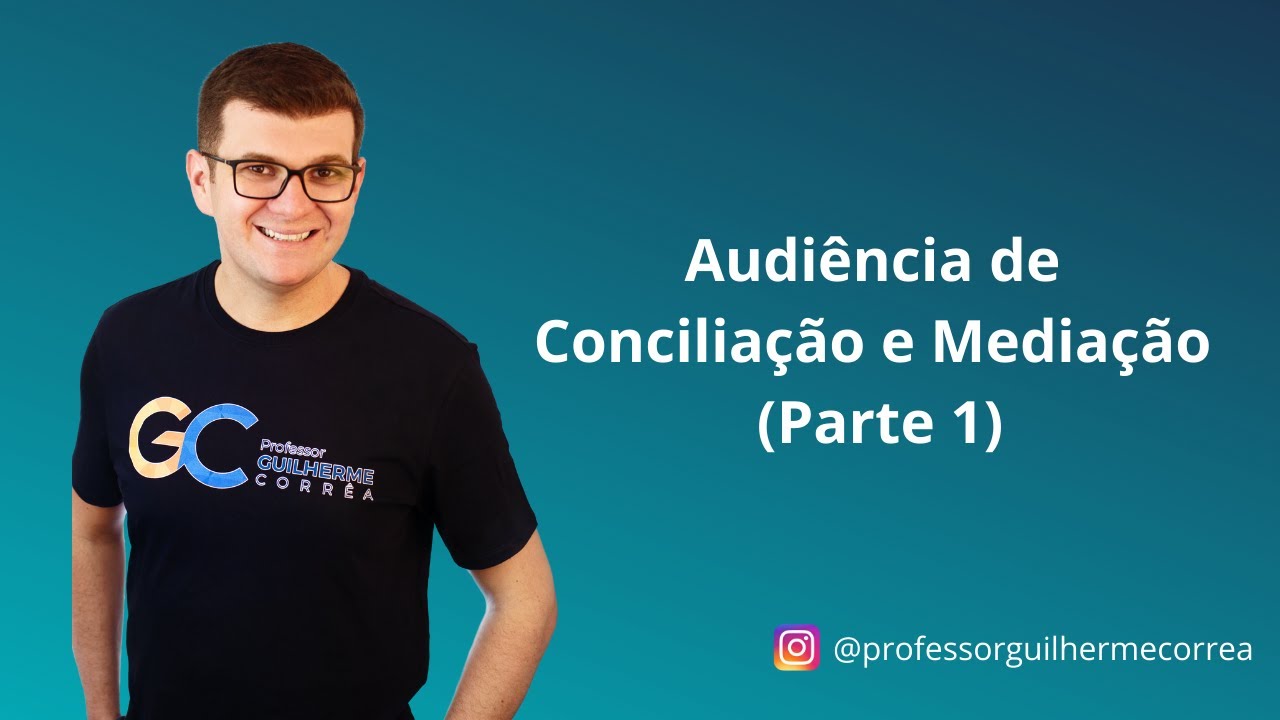 Audiência de Conciliação e Mediação | Parte 1