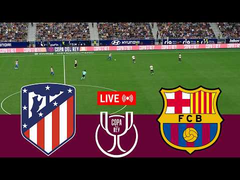 [LIVE] Atletico Madrid vs Barcelona Copa Del Rey 25/26 Full Match - Video Game Simulation