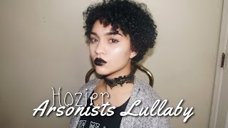 Arsonist&#39;s Lullaby - Hozier (Cover)