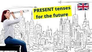 PRESENT TENSES FOR THE FUTURE