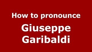 How to pronounce Giuseppe Garibaldi