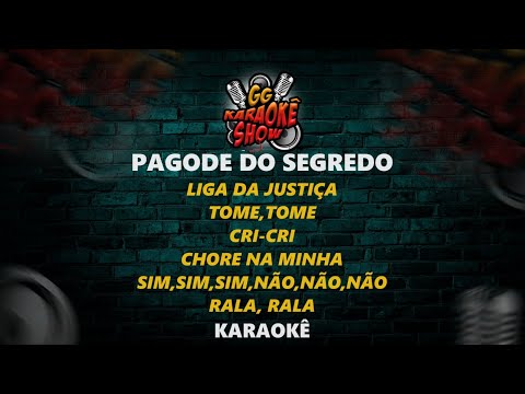 Pagode do Segredo - Karaokê/ Liga da Justiça, Tome,Tome, Cri-Cri, Chore na Minha, Sim Não, Rala Rala