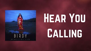 Birdy - Hear You Calling (Lyrics)