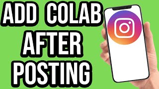 How to Add Collaboration in Instagram Post After Posting
