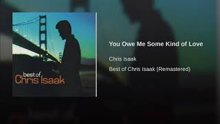 Chris Isaak - You Owe Me Some Kind Of Love (Remastered)