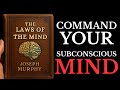 THE LAWS OF THE MIND Discover How The Subconscious Mind Creates Your Reality By Joseph Murphy