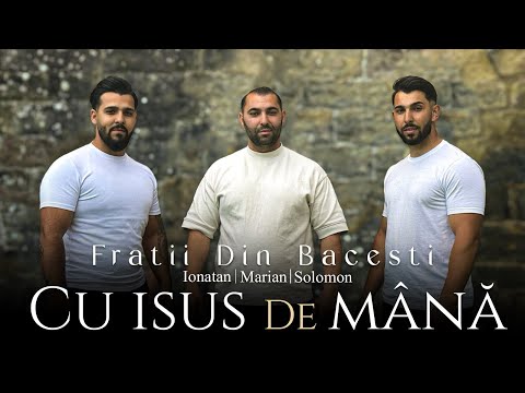 Frații din Bacesti - CU ISUS DE MÂNA [ oficial video 2024]