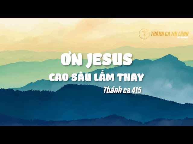THÁNH CA 415 | ƠN GIÊ XU CAO SÂU LẮM THAY | KARAOKE THÁNH CA TIN LÀNH