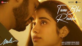 Tum Bhi Raahi - Mili | Janhvi Kapoor &amp; Sunny Kaushal | A.R. Rahman &amp; Shashaa Tirupati | Javed Akhtar