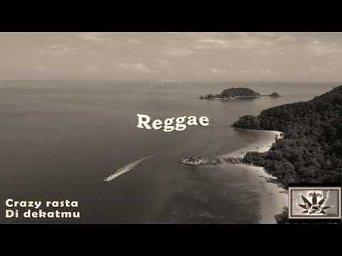 Reggae - (Crazy Rasta) Di Dekatmu
