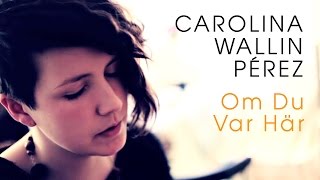 Carolina Wallin Pérez - Om Du Var Här (Acoustic session by ILOVESWEDEN.NET)