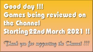 Hello !!!!  The Games being covered on the Channel starting 22nd March 2021 are...