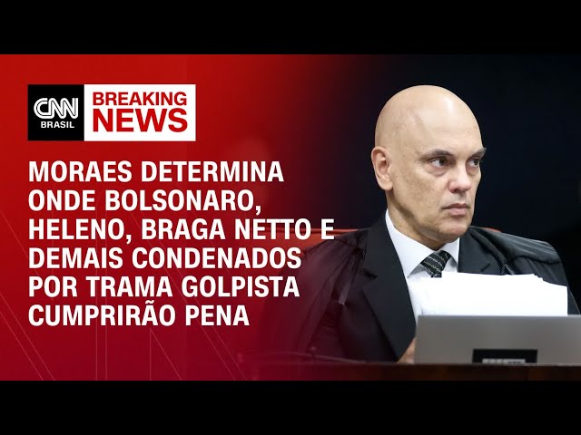 Veja onde os condenados do núcleo 1 por trama golpista cumprirão a pena de prisão | CNN 360º