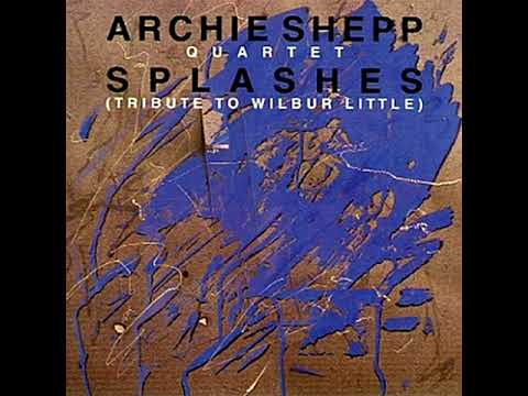 Archie Shepp Quartet ‎– Splashes Tribute To Wilbur Little [1987 - Album]