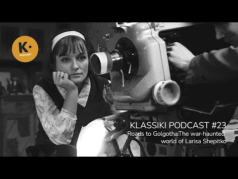 The war-haunted world of Larisa Shepitko | Klassiki Podcast