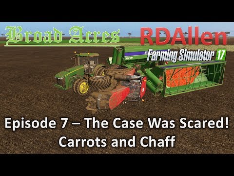 Farming Simulator 17 Broad Acres E7 - Scared Case IH and Carrots and Chaff
