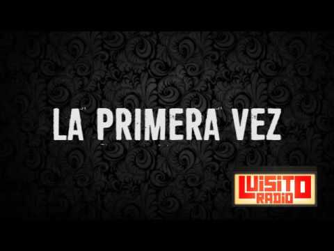 Luisito Radio La primera vez