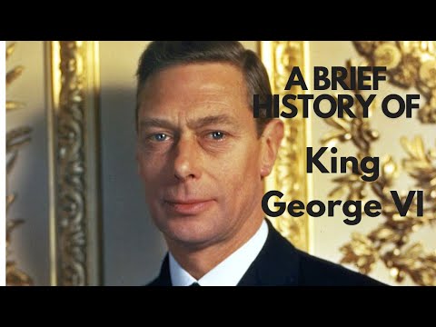 A Brief History of King George VI 1936-1952