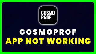 CosmoProf App Not Working: How to Fix CosmoProf Beauty App Not Working