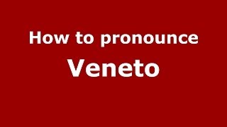 How to pronounce Veneto