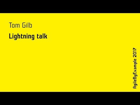 AgileByExample 2017: Tom Gilb - Lightning talk